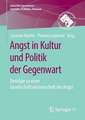 Angst in Kultur und Politik der Gegenwart: Beiträge zu einer Gesellschaftswissenschaft der Angst