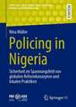 Policing in Nigeria: Sicherheit im Spannungsfeld von globalen Reformkonzepten und lokalen Praktiken