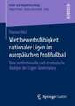 Wettbewerbsfähigkeit nationaler Ligen im europäischen Profifußball: Eine institutionelle und strategische Analyse der Ligen-Governance