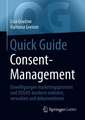 Quick Guide Consent-Management: Einwilligungen marketingoptimiert und DSGVO-konform einholen, verwalten und dokumentieren