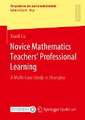 Novice Mathematics Teachers’ Professional Learning: A Multi-Case Study in Shanghai