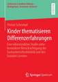 Kinder thematisieren Differenzerfahrungen: Eine rekonstruktive Studie unter besonderer Berücksichtigung der Sachunterrichtsdidaktik und des Sozialen Lernens