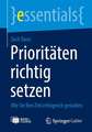 Prioritäten richtig setzen: Wie Sie Ihre Zeit erfolgreich gestalten