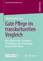 Gute Pflege im transkulturellen Vergleich: Eine Studie in der stationären Altenpflege unter Betrachtung immaterieller Werte