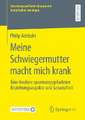 Meine Schwiegermutter macht mich krank: Eine Analyse spannungsgeladener Beziehungsaspekte und Gesundheit