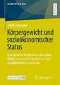 Körpergewicht und sozioökonomischer Status: Quantitative Analysen des kausalen Effekts von hohem Gewicht auf den sozioökonomischen Status