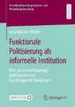 Funktionale Politisierung als informelle Institution: Eine „Grounded Typology“ politikzentrierter Handlungsentscheidungen