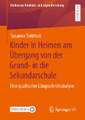 Kinder in Heimen am Übergang von der Grund- in die Sekundarschule: Eine qualitative Längsschnittanalyse