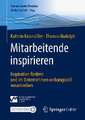 Mitarbeitende inspirieren: Inspiration fördern und im Unternehmen wirkungsvoll vorantreiben