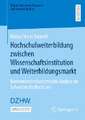 Hochschulweiterbildung zwischen Wissenschaftsinstitution und Weiterbildungsmarkt: Konventionenökonomische Analyse an Schweizer Hochschulen