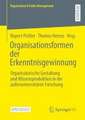 Organisationsformen der Erkenntnisgewinnung: Organisatorische Gestaltung und Wissensproduktion in der außeruniversitären Forschung