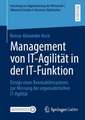 Management von IT-Agilität in der IT-Funktion: Design eines Kennzahlensystems zur Messung der organsatorischen IT-Agilität