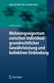 Wohnungseigentum zwischen individualgrundrechtlicher Gewährleistung und kollektiver Einbindung