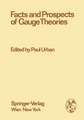 Facts and Prospects of Gauge Theories: Proceedings of the XVII. Internationale Universitätswochen für Kernphysik 1978 der Karl-Franzens-Universität Graz at Schladming (Steiermark, Austria), 21st February - 3rd March 1978