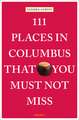 111 PLACES IN COLUMBUS THAT YOU MUST