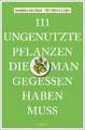 111 ungenutzte Pflanzen, die man gegessen haben muss