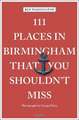 111 PLACES IN BIRMINGHAM THAT YOU SHO