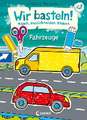 Wir basteln! - Malen, Ausschneiden, Kleben - Fahrzeuge