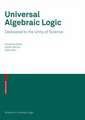 Universal Algebraic Logic: Dedicated to the Unity of Science