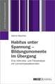 Habitus unter Spannung - Bildungsmomente im Übergang