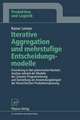 Iterative Aggregation und mehrstufige Entscheidungsmodelle: Einordnung in den planerischen Kontext, Analyse anhand der Modelle der Linearen Programmierung und Darstellung am Anwendungsbeispiel der Hierarchischen Produktionsplanung