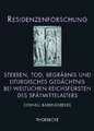 Sterben, Tod, Begrabnis Und Liturgisches Gedachtnis Bei Weltlichen Reichsfursten Des Spatmittelalters: Bilder Und Begriffe