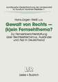 Gewalt von Rechts — (k)ein Fernsehthema?: Zur Fernsehberichterstattung über Rechtsextremismus, Ausländer und Asyl in Deutschland