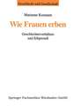 Wie Frauen erben: Geschlechterverhältnis und Erbprozeß