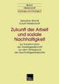 Zukunft der Arbeit und soziale Nachhaltigkeit: Zur Transformation der Arbeitsgesellschaft vor dem Hintergrund der Nachhaltigkeitsdebatte