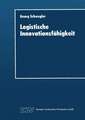 Logistische Innovationsfähigkeit: Konzept und organisatorische Grundlagen einer entwicklungsorientierten Logistik-Technologie