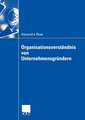 Organisationsverständnis von Unternehmensgründern: Eine organisationssoziologische Untersuchung zur Herausbildung der Organisationsstruktur im Multimediabereich