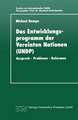 Das Entwicklungsprogramm der Vereinten Nationen (UNDP): Anspruch - Probleme - Reformen