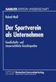 Der Sportverein als Unternehmen: Gesellschafts- und steuerrechtliche Gesichtspunkte