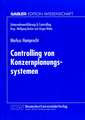 Controlling von Konzernplanungssytemen: Theoretische Ableitung und betriebliche Realität führungsstrukturabhängiger Ausprägungsmuster