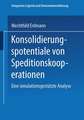 Konsolidierungspotentiale von Speditionskooperationen: Eine simulationsgestützte Analyse