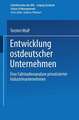 Entwicklung ostdeutscher Unternehmen: Eine Fallstudienanalyse privatisierter Industrieunternehmen