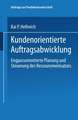 Kundenorientierte Auftragsabwicklung: Engpassorientierte Planung und Steuerung des Ressourceneinsatzes