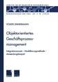 Objektorientiertes Geschäftsprozessmanagement: Integrationsansatz — Modellierungsmethode — Anwendungsbeispiel