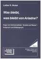 Was bleibt, was bleibt von Ariadne?