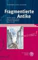 Fragmentierte Antike