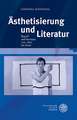 Asthetisierung Und Literatur: Begriff Und Konzept Von 1800 Bis Heute