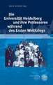 Die Universität Heidelberg und ihre Professoren während des Ersten Weltkriegs