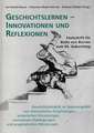 Geschichtslernen - Innovationen und Reflexionen: Geschichtsdidaktik im Spannungsfeld von theoretischen Zuspitzungen, empirischen Erkundungen, normativen Überlegungen und pragmatischen Wendungen. Festschrift für Bodo von Borries