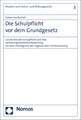 Die Schulpflicht VOR Dem Grundgesetz: Geschichte Der Schulpflicht Und Ihre Verfassungsrechtliche Bewertung VOR Dem Hintergrund Des Sogenannten Homesch