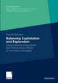 Balancing Exploitation and Exploration: Organizational Antecedents and Performance Effects of Innovation Strategies