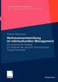 Vertrauensentwicklung im interkulturellen Management: Ein empirischer Beitrag am Beispiel der deutsch-französischen Zusammenarbeit