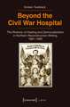 Beyond the Civil War Hospital: The Rhetoric of Healing and Democratization in Northern Reconstruction Writing, 18611882