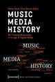 Music – Media – History – Re–Thinking Musicology in an Age of Digital Media