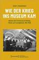 Wie der Krieg ins Museum kam