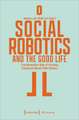 Social Robotics and the Good Life